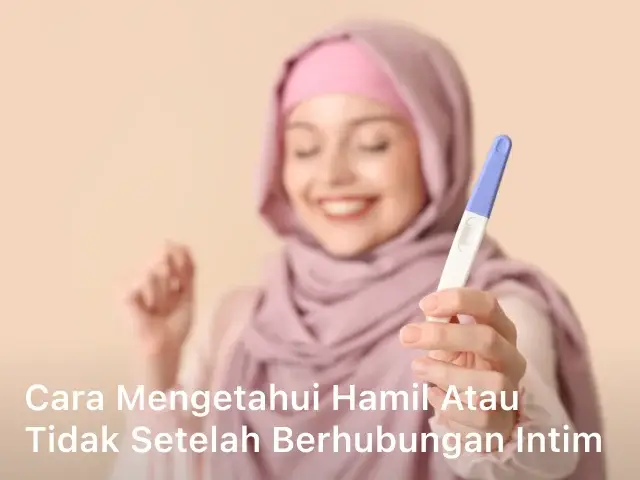 Cara Mengetahui Hamil atau Tidak Setelah Berhubungan Intim