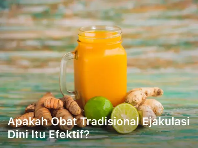 Apakah Obat Tradisional Ejakulasi Dini itu Efektif?